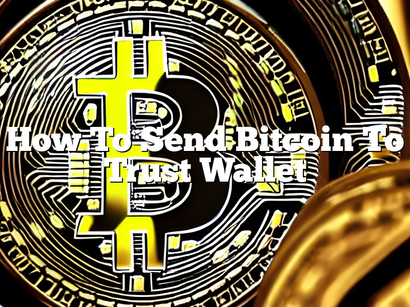 How To Send Bitcoin To Trust Wallet