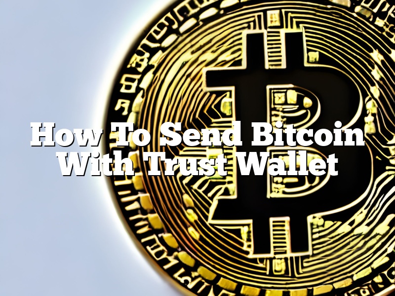 How To Send Bitcoin With Trust Wallet