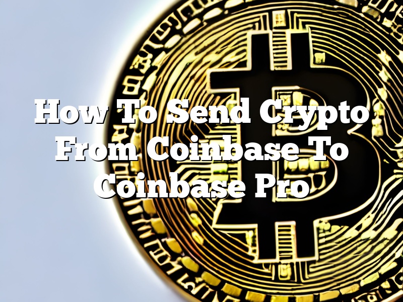 How To Send Crypto From Coinbase To Coinbase Pro