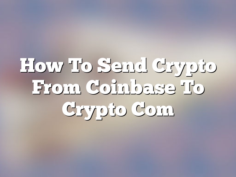 How To Send Crypto From Coinbase To Crypto Com