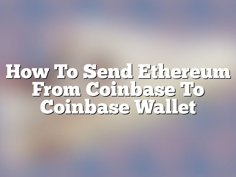 How To Send Ethereum From Coinbase To Coinbase Wallet