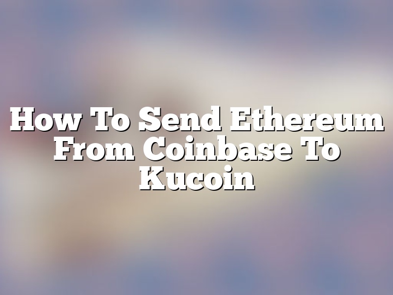 How To Send Ethereum From Coinbase To Kucoin