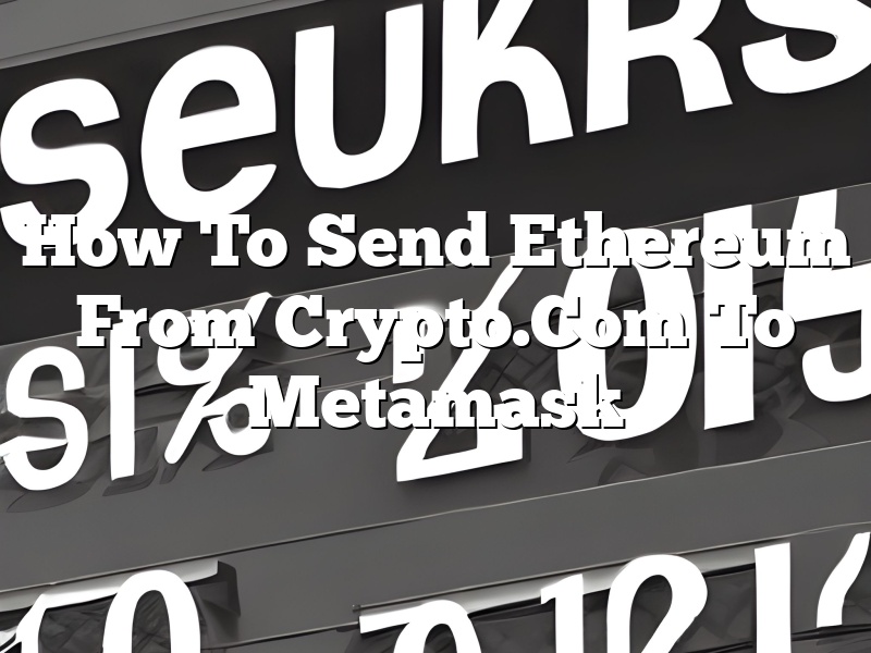 How To Send Ethereum From Crypto.Com To Metamask