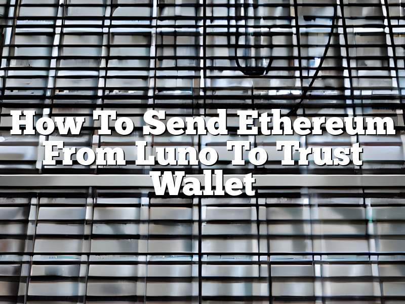 How To Send Ethereum From Luno To Trust Wallet