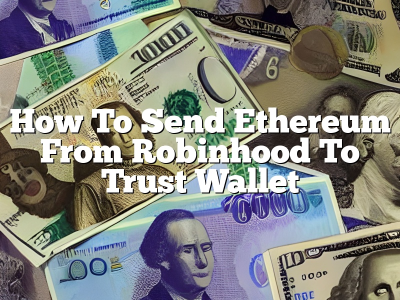 How To Send Ethereum From Robinhood To Trust Wallet