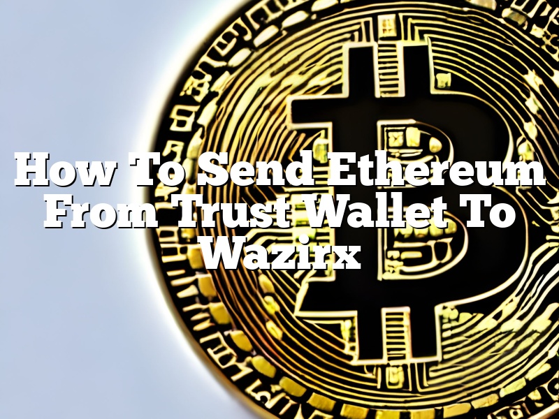 How To Send Ethereum From Trust Wallet To Wazirx