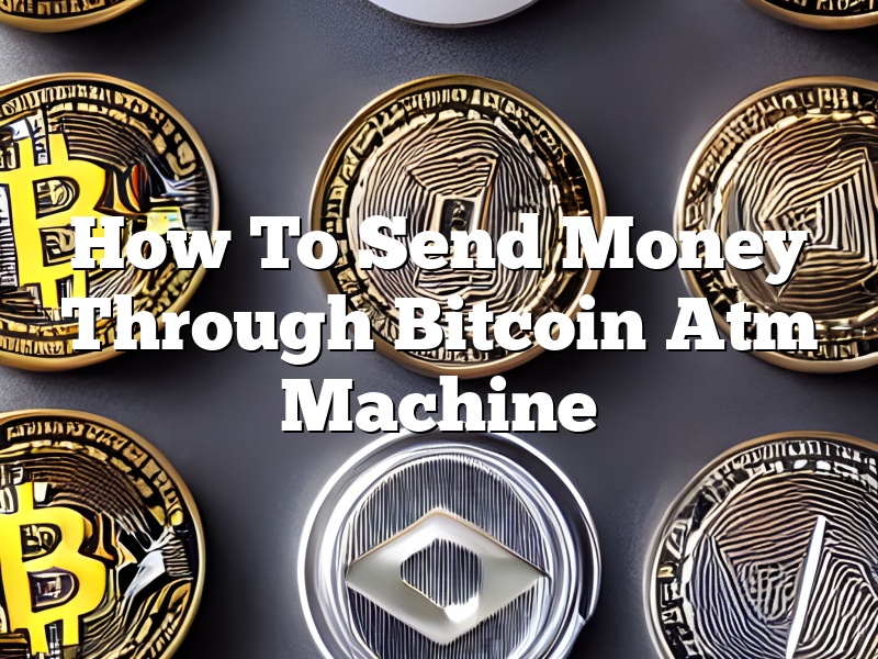 How To Send Money Through Bitcoin Atm Machine