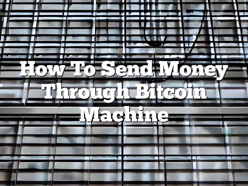 How To Send Money Through Bitcoin Machine