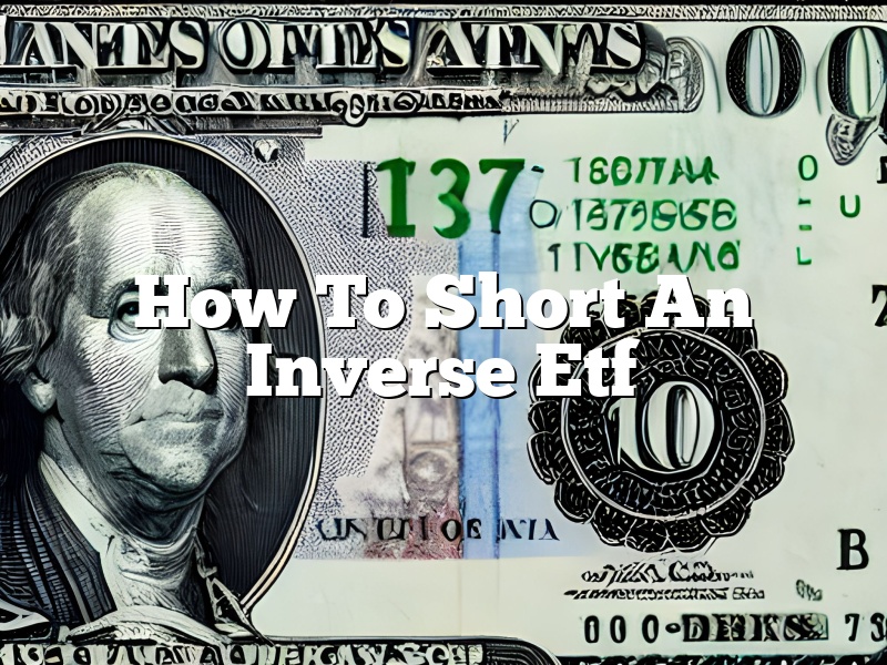 How To Short An Inverse Etf