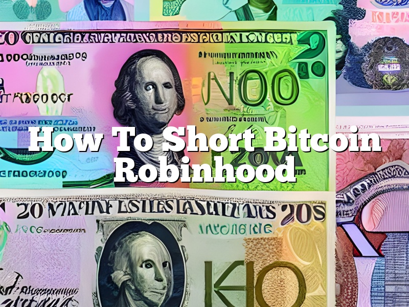 How To Short Bitcoin Robinhood