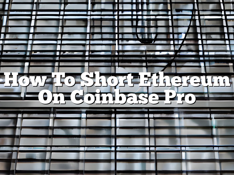 How To Short Ethereum On Coinbase Pro