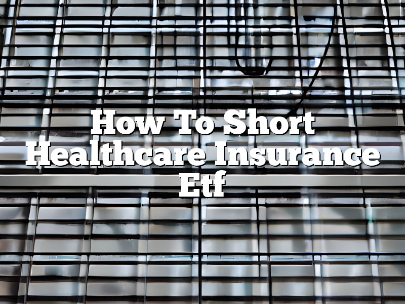 How To Short Healthcare Insurance Etf
