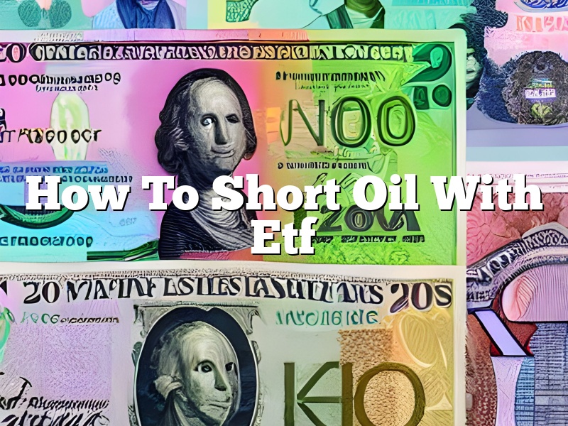 How To Short Oil With Etf