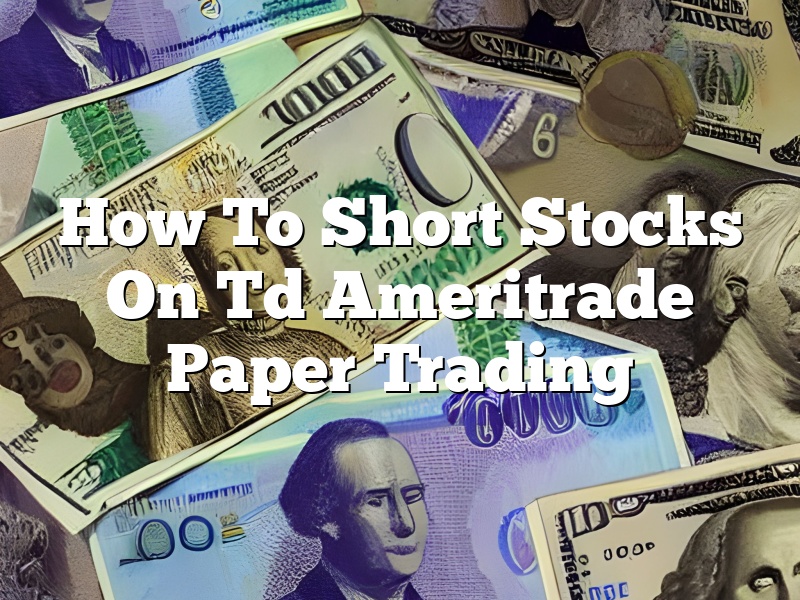 How To Short Stocks On Td Ameritrade Paper Trading