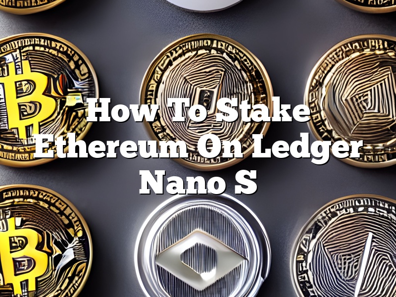 How To Stake Ethereum On Ledger Nano S