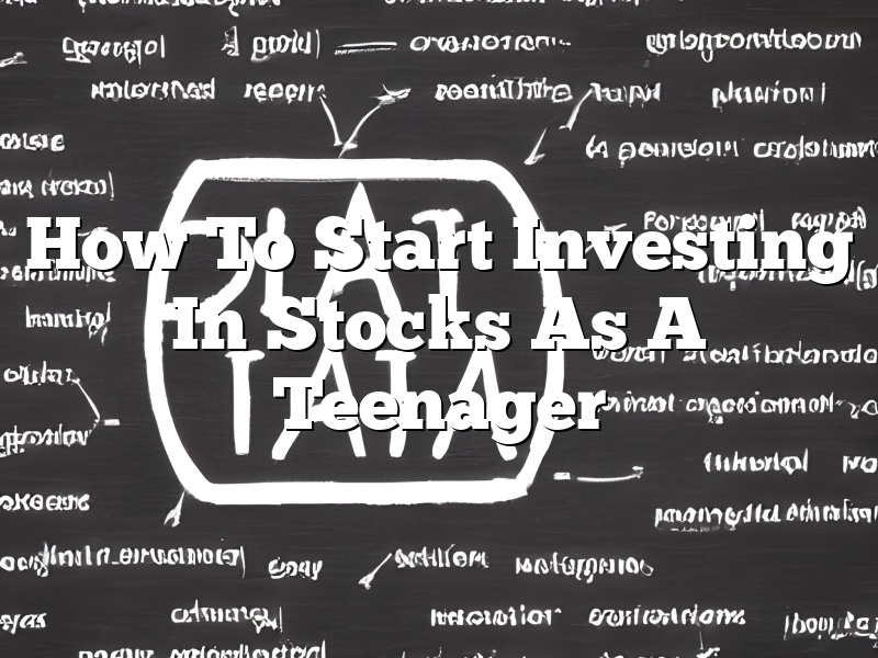 How To Start Investing In Stocks As A Teenager