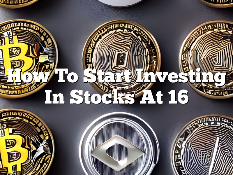 How To Start Investing In Stocks At 16