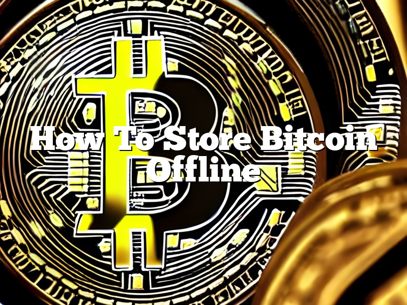 How To Store Bitcoin Offline