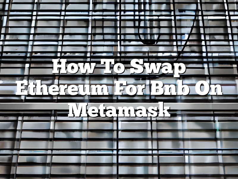 How To Swap Ethereum For Bnb On Metamask
