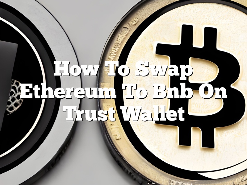 How To Swap Ethereum To Bnb On Trust Wallet