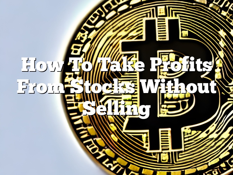 How To Take Profits From Stocks Without Selling