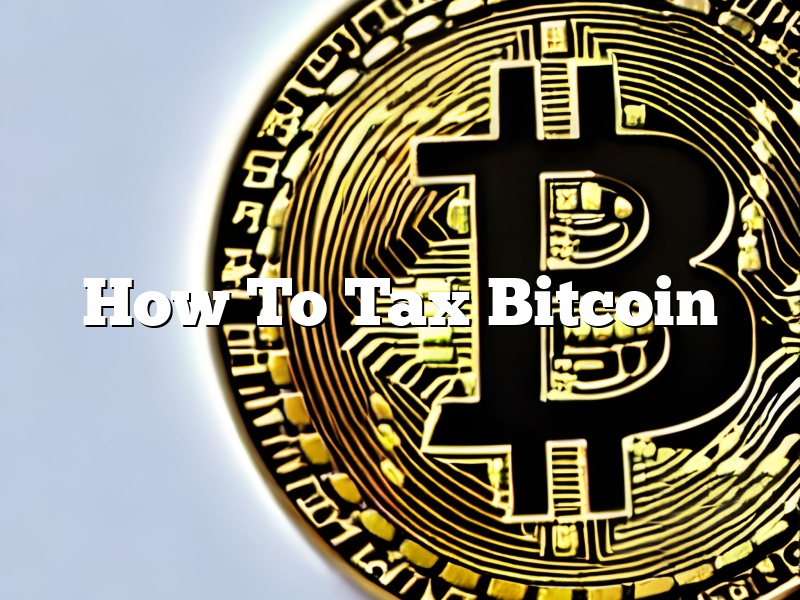 How To Tax Bitcoin