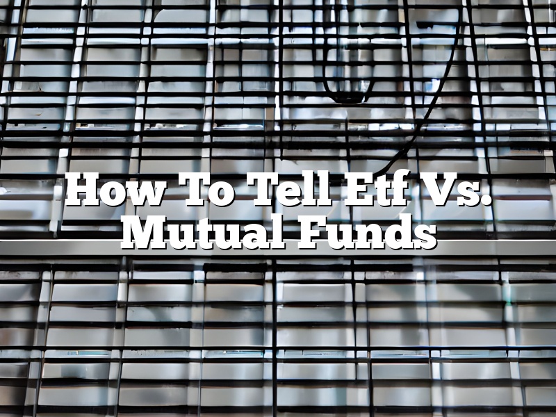 How To Tell Etf Vs. Mutual Funds
