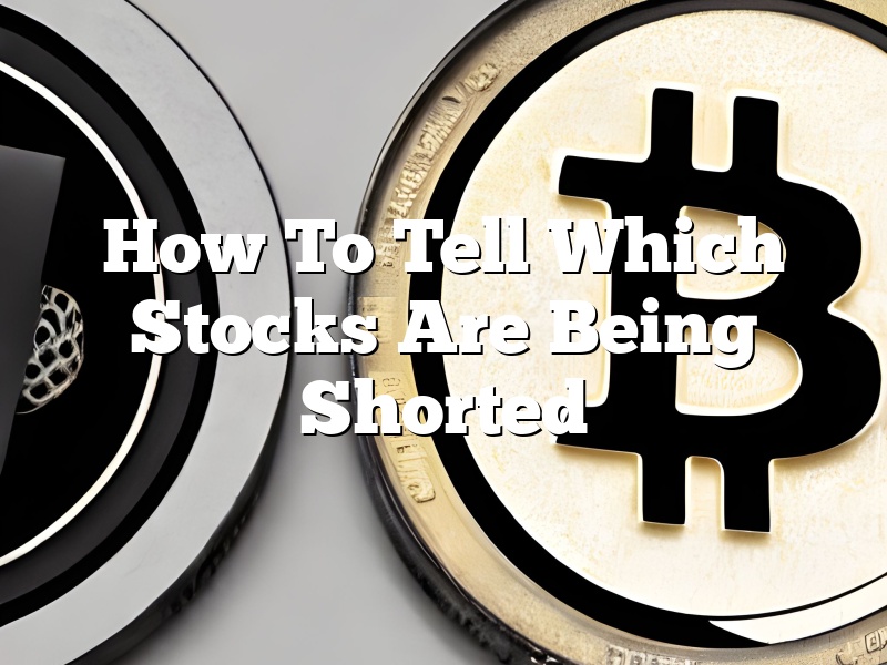 How To Tell Which Stocks Are Being Shorted