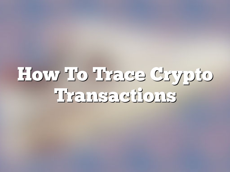 How To Trace Crypto Transactions