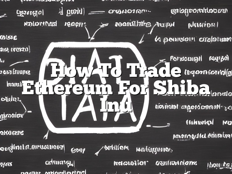 How To Trade Ethereum For Shiba Inu