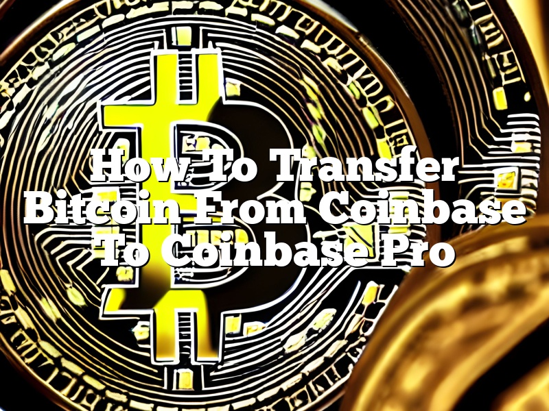 How To Transfer Bitcoin From Coinbase To Coinbase Pro