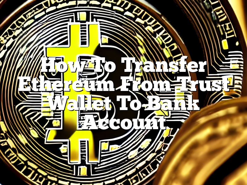 How To Transfer Ethereum From Trust Wallet To Bank Account