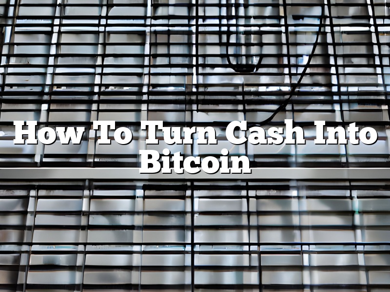 How To Turn Cash Into Bitcoin