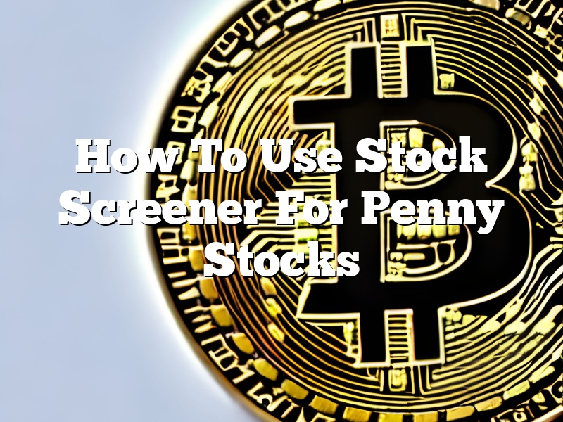 How To Use Stock Screener For Penny Stocks