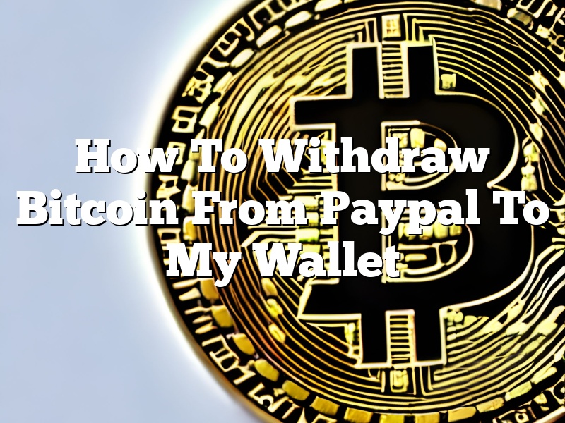 How To Withdraw Bitcoin From Paypal To My Wallet
