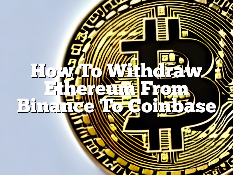 How To Withdraw Ethereum From Binance To Coinbase