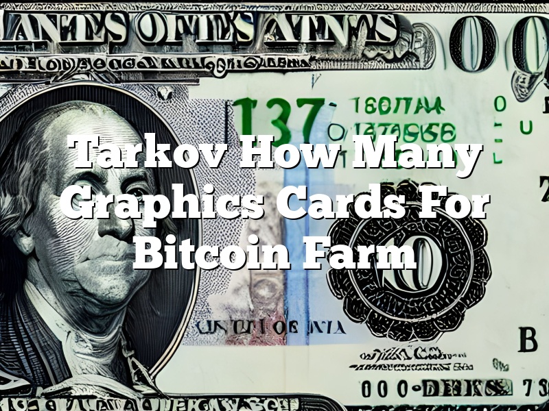 Tarkov How Many Graphics Cards For Bitcoin Farm