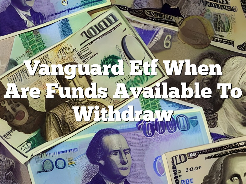Vanguard Etf When Are Funds Available To Withdraw