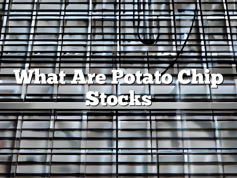 What Are Potato Chip Stocks