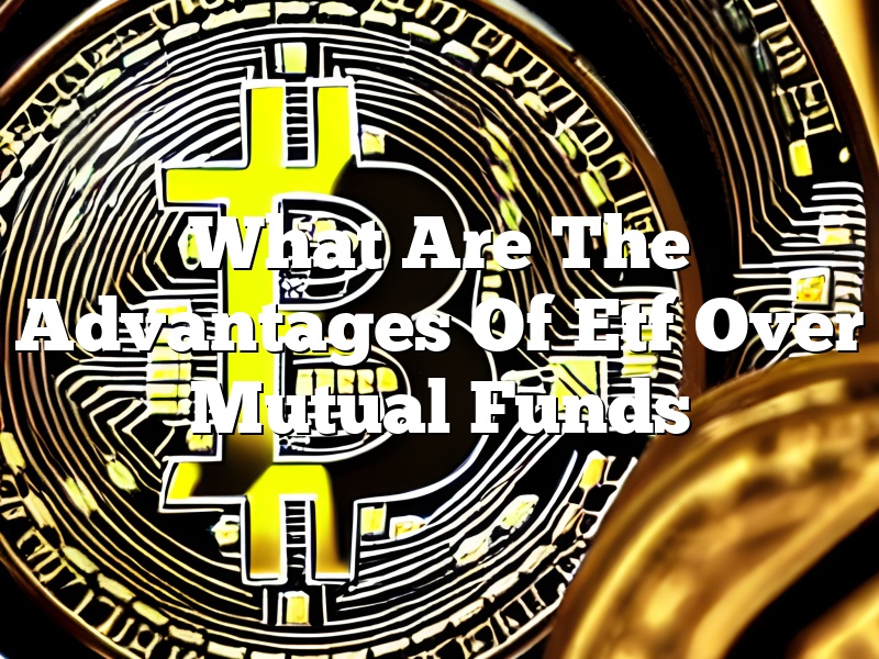 What Are The Advantages Of Etf Over Mutual Funds