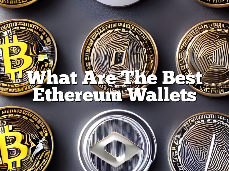What Are The Best Ethereum Wallets