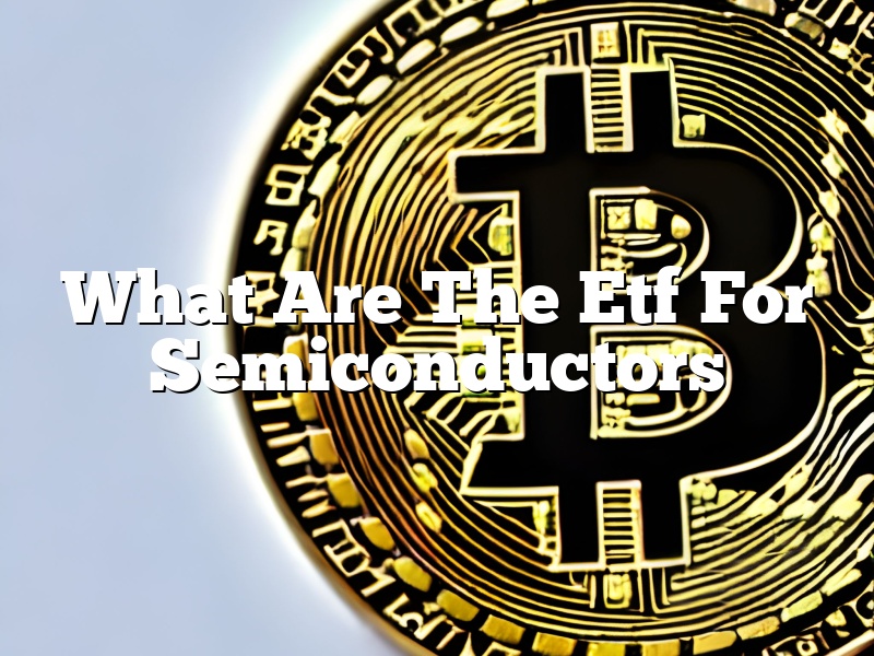 What Are The Etf For Semiconductors