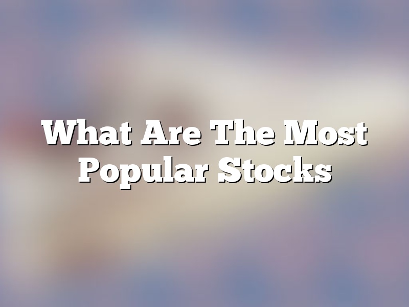 What Are The Most Popular Stocks