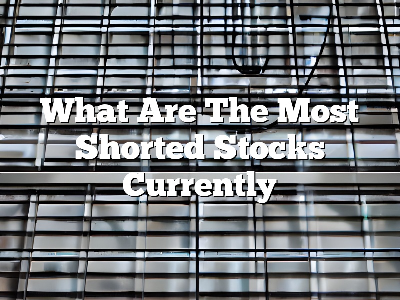 What Are The Most Shorted Stocks Currently