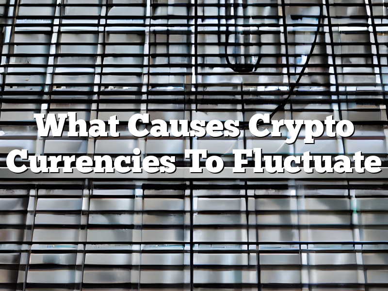 What Causes Crypto Currencies To Fluctuate