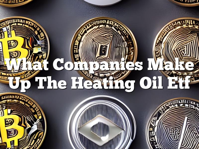 What Companies Make Up The Heating Oil Etf