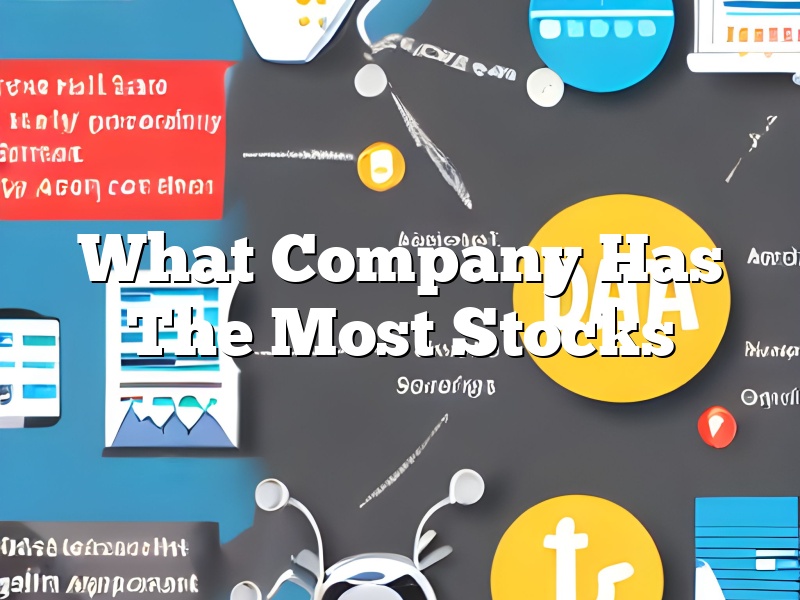 What Company Has The Most Stocks