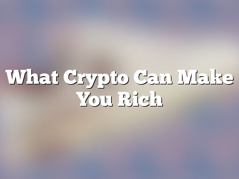 What Crypto Can Make You Rich