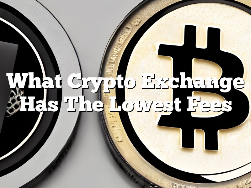 What Crypto Exchange Has The Lowest Fees