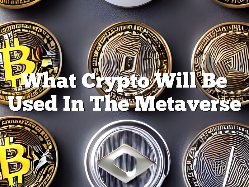 What Crypto Will Be Used In The Metaverse